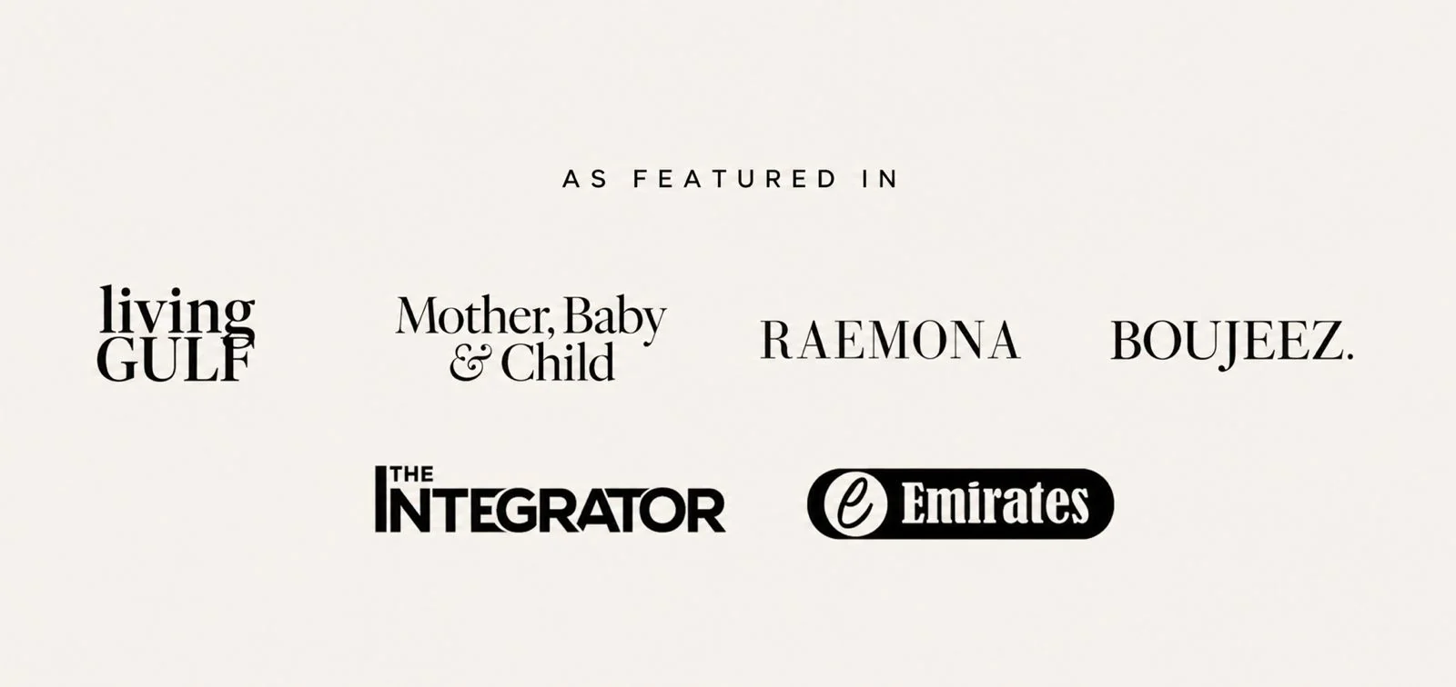 As featured in living GULF, Mother Baby & Child, RAEMONA, BOUJEEZ, The Integrator and Emirates